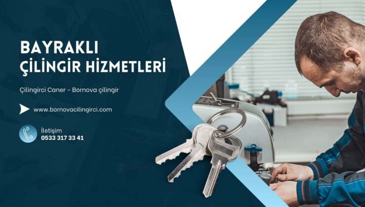 Bayraklı Çilingir Hizmetleri ve Ücretleri – Anahtarcı Caner